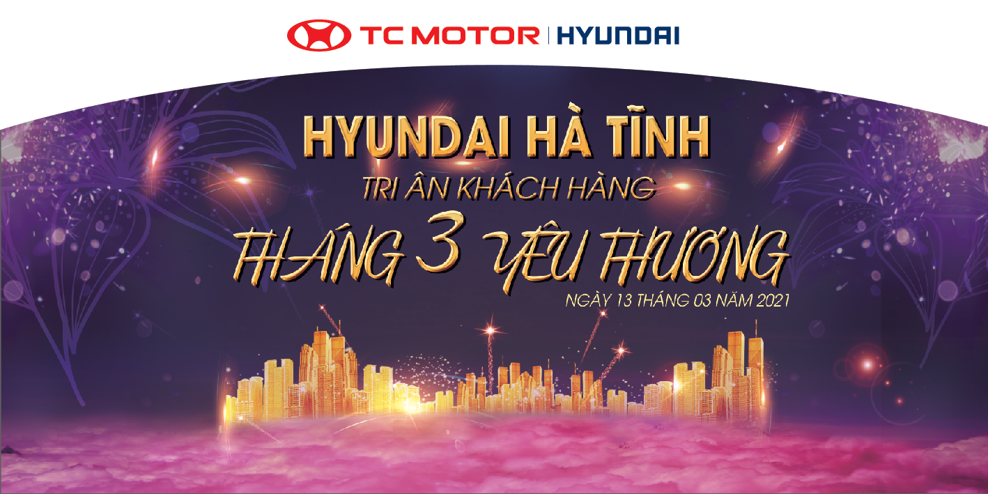 Hyundai Hà Tĩnh Tri Ân Khách Hàng Tháng 3 Yêu Thương